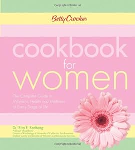 Betty Crocker Cookbook for Women: The Complete Guide to Women's Health and Wellness at Every Stage of Life