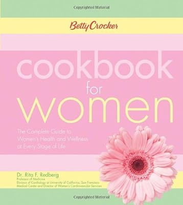 Betty Crocker Cookbook for Women: The Complete Guide to Women's Health and Wellness at Every Stage of Life
