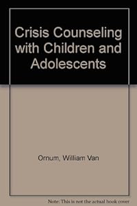 Crisis Counseling With Children and Adolescents: A Guide for Non-Professional Counselors by John B. Mordock