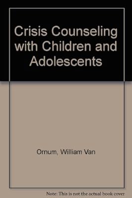 Crisis Counseling With Children and Adolescents: A Guide for Non-Professional Counselors