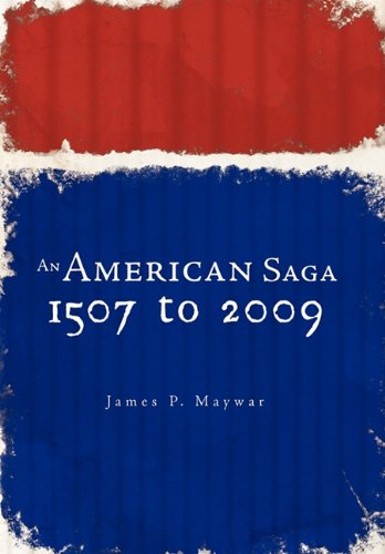 An American Saga: 1507 to 2009 by James P. Maywar