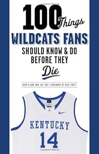 100 Things Wildcats Fans Should Know &amp; Do Before They Die