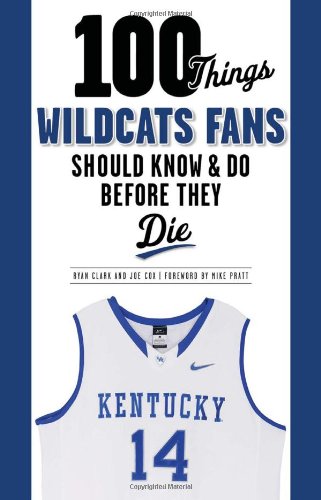 100 Things Wildcats Fans Should Know &amp; Do Before They Die by Ryan Clark