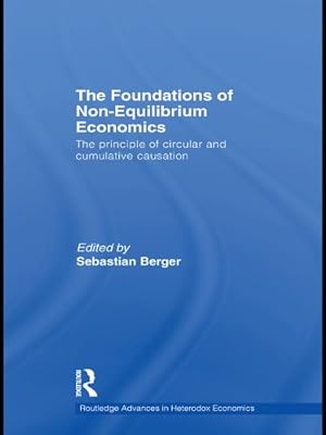 The Foundations of Non-Equilibrium Economics: The principle of circular and cumulative causation (Routledge Advances in Heterodox Economics)
