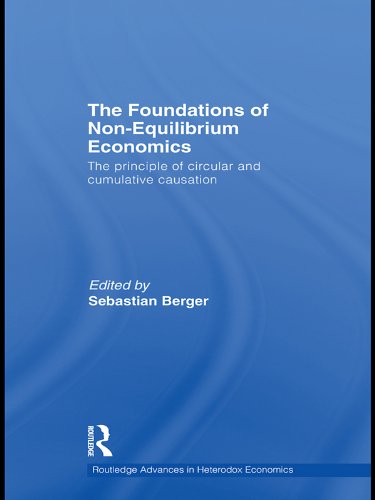 The Foundations of Non-Equilibrium Economics: The principle of circular and cumulative causation (Routledge Advances in Heterodox Economics) by Sebastian Berger