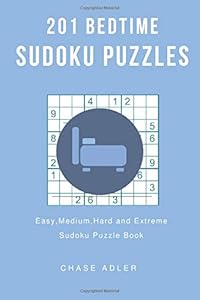 201 Bedtime Sudoku Puzzles: Easy, Medium, Hard and Extreme Sudoku Puzzle Book by Chase Adler