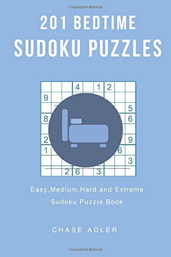 201 Bedtime Sudoku Puzzles: Easy, Medium, Hard and Extreme Sudoku Puzzle Book by Chase Adler