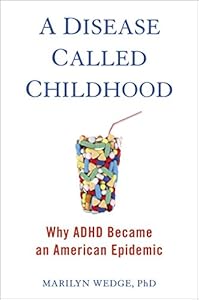 A Disease Called Childhood: Why ADHD Became an American Epidemic