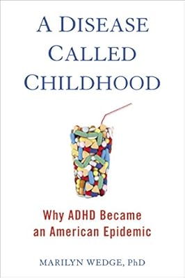 A Disease Called Childhood: Why ADHD Became an American Epidemic