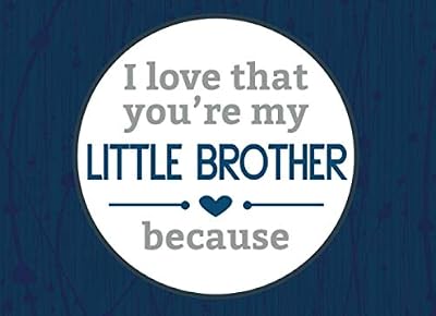 I Love That You're My Little Brother: Prompted Book with Blank Lines to Write the Reasons Why You Love Your Little Brother