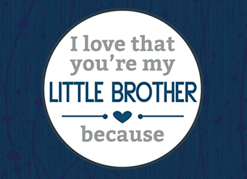 I Love That You're My Little Brother: Prompted Book with Blank Lines to Write the Reasons Why You Love Your Little Brother by River Breeze Press