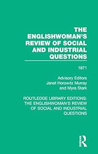 The Englishwoman's Review of Social and Industrial Questions: 1871 (Routledge Library Editions: The Englishwoman's Review of Social and Industrial Questions Book 4)