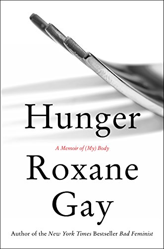 Hunger: A Memoir of by Roxane Gay