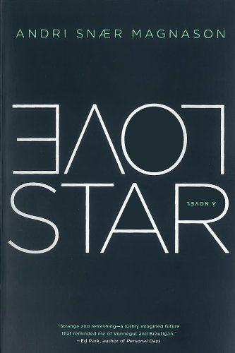 LoveStar: A Novel by Andri Snaer Magnason  ,