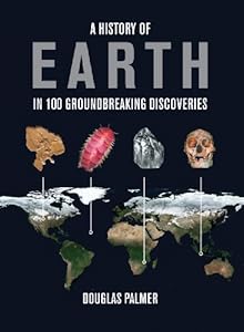 A History of Earth in 100 Groundbreaking Discoveries