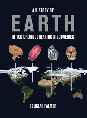 A History of Earth in 100 Groundbreaking Discoveries