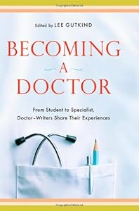 Becoming a Doctor: From Student to Specialist, Doctor-Writers Share Their Experiences