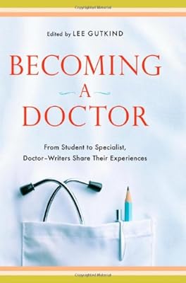 Becoming a Doctor: From Student to Specialist, Doctor-Writers Share Their Experiences