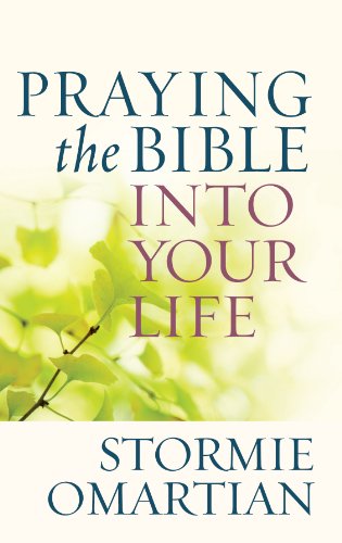 Praying the Bible Into Your Life by Stormie Omartian