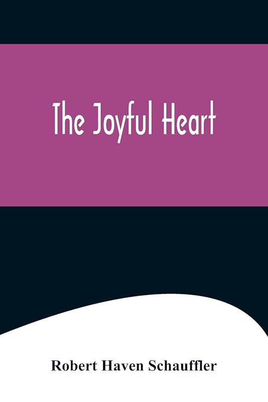 The Joyful Heart by Robert Haven Schauffler