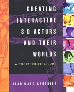 Creating Interactive 3-D Actors and Their Worlds (Conquering 3D Graphics) by Jean-Marc Gauthier