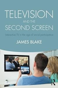 Television and the Second Screen by James Blake
