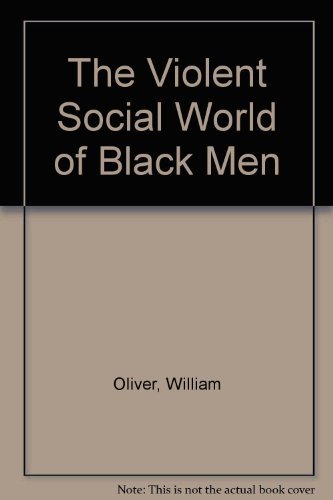 The Violent Social World of Black Men by William Oliver