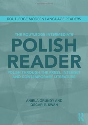 The Routledge Intermediate Polish Reader: Polish through the press, internet and contemporary literature (Routledge Modern Language Readers)