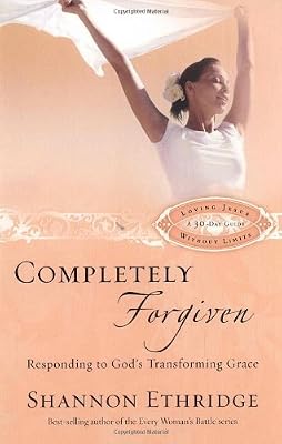 Completely Forgiven: Responding to God's Transforming Grace (Loving Jesus Without Limits)