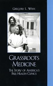 Grassroots Medicine: The Story of America's Free Health Clinics by Gregory L. Weiss