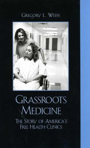 Grassroots Medicine: The Story of America's Free Health Clinics by Gregory L. Weiss