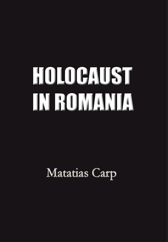 Holocaust in Romania: Facts and Documents on the Annihilation of Romania's Jews 1940-1944. by Matatias Carp