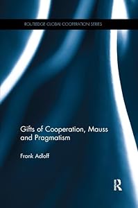 Gifts of Cooperation, Mauss and Pragmatism (Routledge Global Cooperation Series) by Frank Adloff