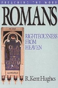 Romans: Righteousness from Heaven (Preaching the Word)