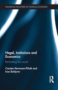 Hegel, Institutions and Economics: Performing the Social (Routledge Frontiers of Political Economy)