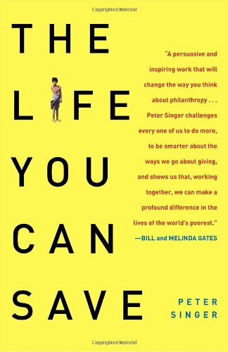 The Life You Can Save: How to Do Your Part to End World Poverty by Peter Singer