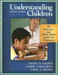 Understanding Children: An Interview and Observation Guide for Educators by Denise H. Daniels