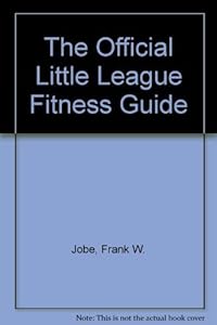 The Official Little League Fitness Guide by Frank W. Jobe