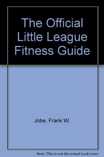 The Official Little League Fitness Guide by Frank W. Jobe