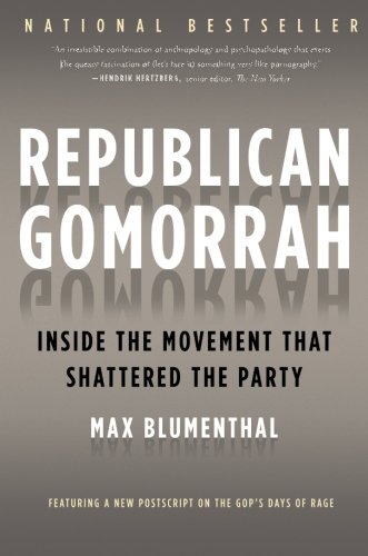 Republican Gomorrah: Inside the Movement that Shattered the Party by Max Blumenthal