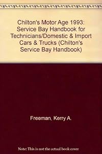 Chilton's Motor Age 1993: Service Bay Handbook for Technicians/Domestic & Import Cars & Trucks (CHILTON'S SERVICE BAY HANDBOOK)