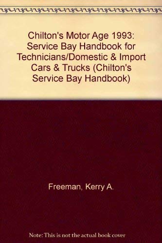 Chilton's Motor Age 1993: Service Bay Handbook for Technicians/Domestic & Import Cars & Trucks (CHILTON'S SERVICE BAY HANDBOOK) by Kerry A. Freeman