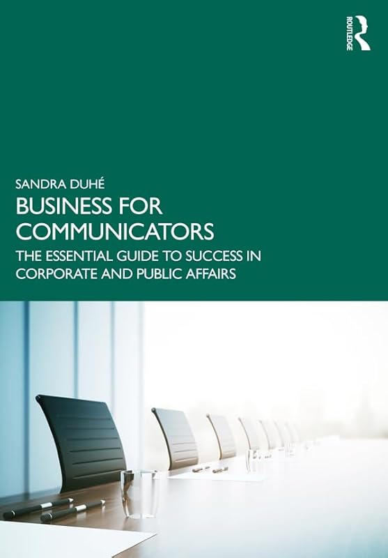 Business for Communicators: The Essential Guide to Success in Corporate and Public Affairs by Sandra Duhé