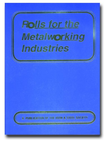 Rolls For The Metalworking Industries by Iron & Steel Society