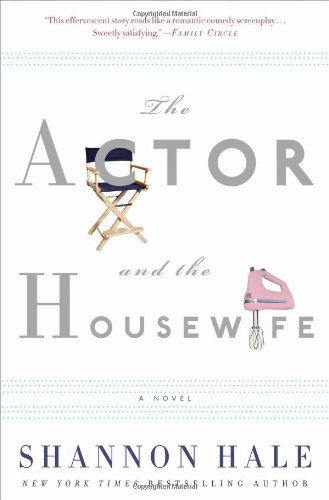 The Actor and the Housewife: A Novel by Shannon Hale