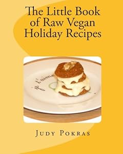 The Little Book of Raw Vegan Holiday Recipes by Judy Pokras