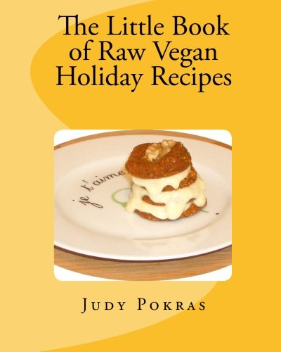 The Little Book of Raw Vegan Holiday Recipes by Judy Pokras