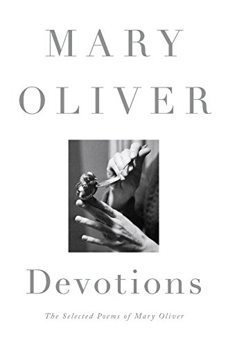 Devotions: The Selected Poems of Mary Oliver by Mary Oliver