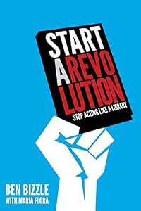 Start a Revolution: Stop Acting Like a Library by Ben Bizzle 
			
			
		
		
		
       	 
       		
       			,