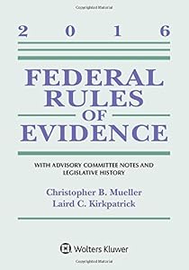 Federal Rules of Evidence: With Advisory Committee Notes and Legislative History, 2016 Statutory Supplement
